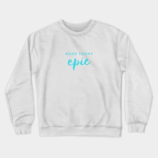 MAKE TODAY epic Quote Turquoise Typography Crewneck Sweatshirt